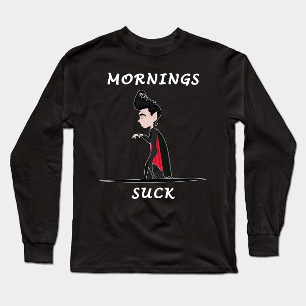 Mornings Suck Long Sleeve T-Shirt by Dojaja